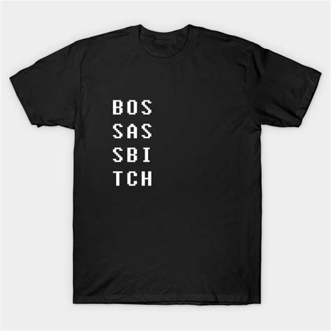 Boss Ass Bitch Boss Ass Bitch T Shirt Teepublic
