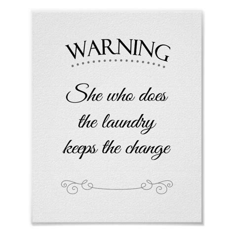 She Who Does Laundry Keeps The Change Funny Quote Poster Zazzle