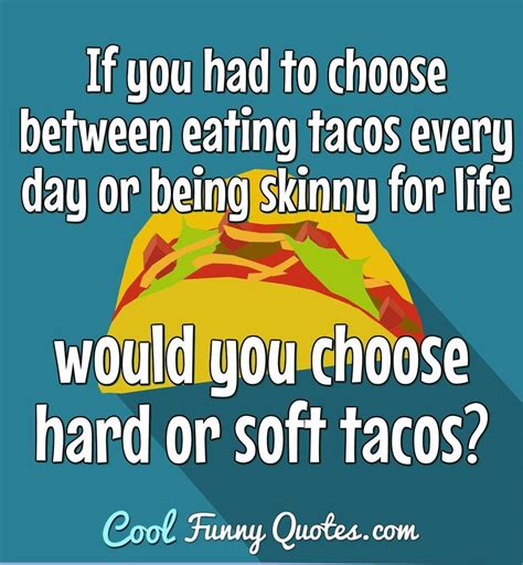 Taco tuesday has been found in 70 phrases from 47 titles. If you had to choose between eating tacos every day or ...
