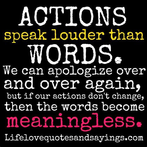 Actions Speak Louder Than Words We Can Apologize Over And Over Again
