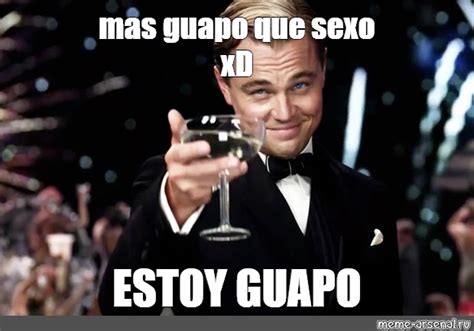 Meme Mas Guapo Que Sexo Xd Estoy Guapo All Templates Meme