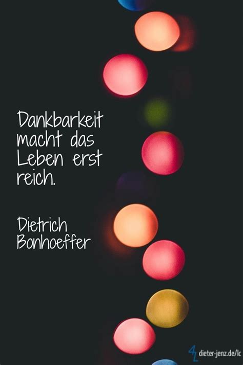 Dankbarkeit macht das Leben erst reich. - Dietrich Bonhoeffer