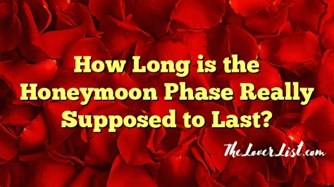 How Long Is The Honeymoon Phase Really Supposed To Last The Lover List