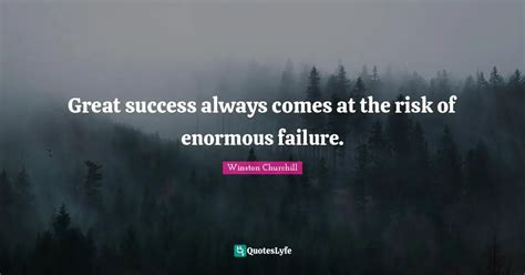 Great Success Always Comes At The Risk Of Enormous Failure Quote By