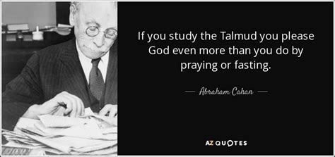 More images for talmud quote do not be daunted » Abraham Cahan quote: If you study the Talmud you please God even more...