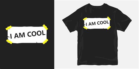 Premium Vector I Am Cool T Shirt Design Creative Slogan