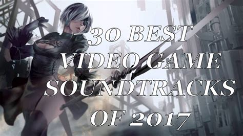 30 Best Video Game Soundtracks Of 2017 Youtube