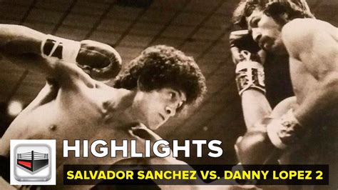 Salvador Sanchez Vs Danny El Coloradito Lopez La Revancha Youtube