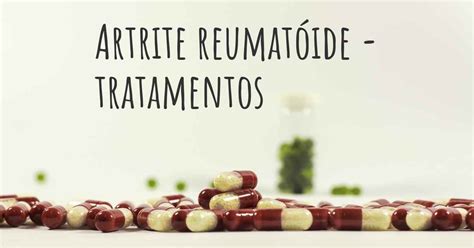 Quais são os melhores tratamentos para Artrite reumatóide