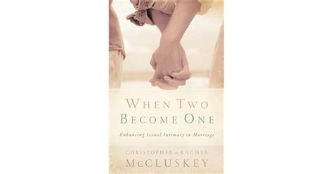 When Two Become One Enhancing Sexual Intimacy In Marriage By Christopher Mccluskey
