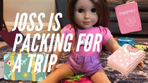 american girl doll joss packing for a trip new 2020 youtube
