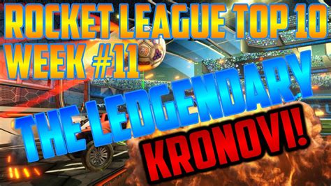 Rocket League Top 10 Week 11 Legendary Kronovi Youtube