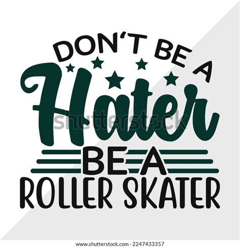 Dont Be Hater Be Roller Skater Stock Vector Royalty Free 2247433357