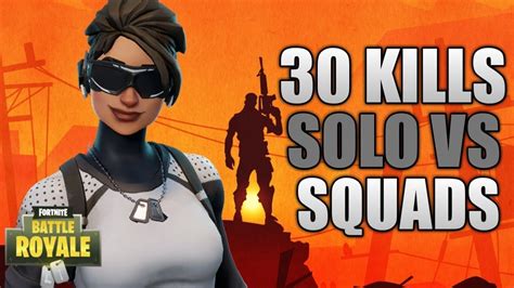 30 Kill Solo Squad Gameplay Fortnite Battle Royale Youtube