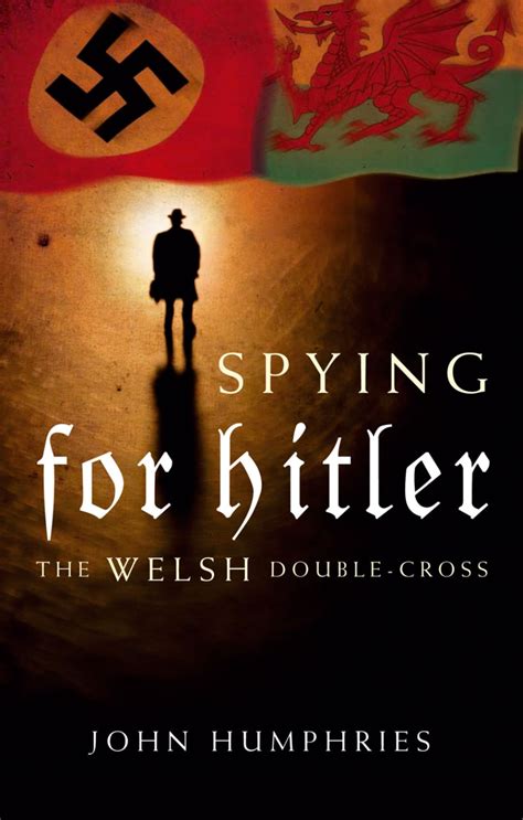 Spying For Hitler The Welsh Double Cross Humphries