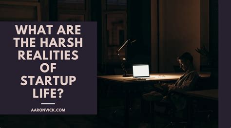 What Are The Harsh Realities Of Startup Life Aaron Vick