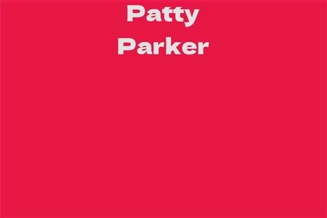 Patty Parker Facts Bio Career Net Worth Aidwiki