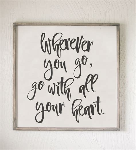 Wherever You Go Go With All Your Heart Confucious Heart Quotes Love