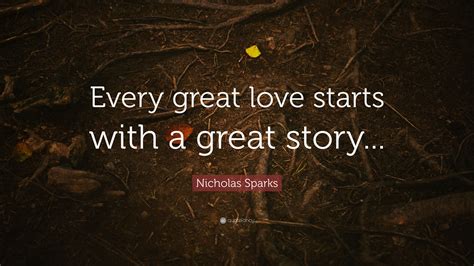 Nicholas Sparks Quote Every Great Love Starts With A Great Story