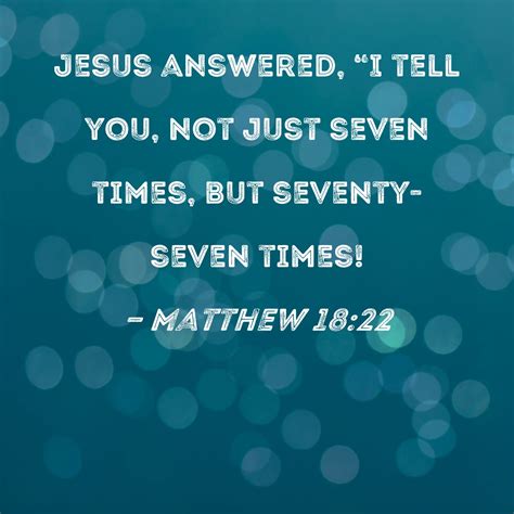 matthew 18 22 jesus answered i tell you not just seven times but seventy seven times