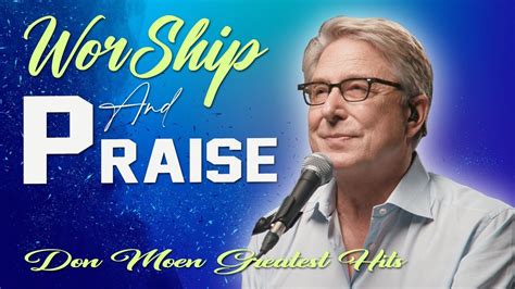 Most Powerful Worship Songs Of Don Moen Greatest Ever 2022 Top 100