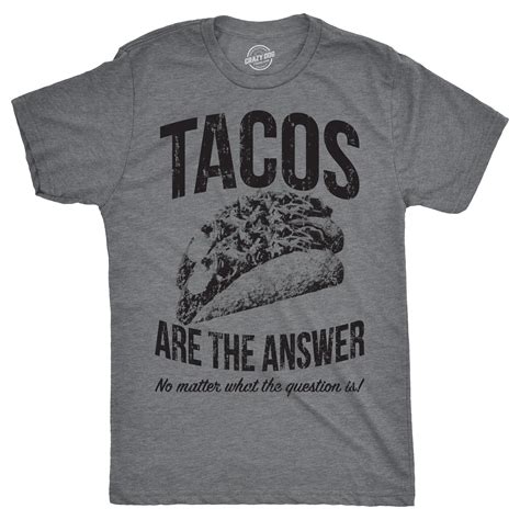Mens Tacos Are The Answer T Shirt Funny Sarcastic Novelty Saying