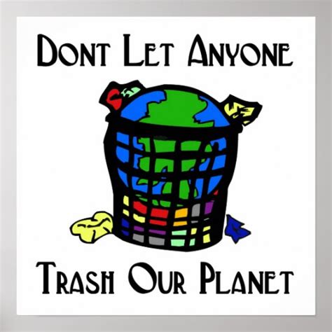 Dont Let Anyone Trash Our Planet Poster Zazzle