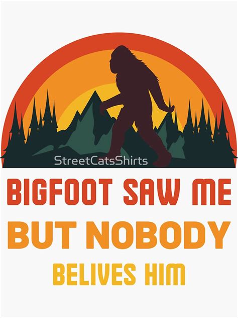 Bigfoot Saw Me But Nobody Believes Him Funny Quote 2022 Sticker For Sale By Adelamin Redbubble
