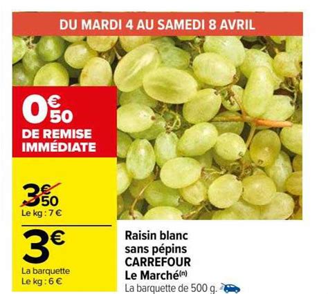 Offre Raisin Blanc Sans Pépins Carrefour Le Marché Chez Carrefour