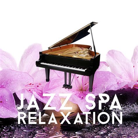 Jazz Spa Relaxation Music Smooth Music Relaxing Massage Lounge Music New Style Spa