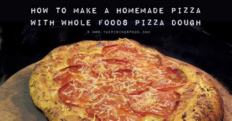Products > prepared foods > whole cheese pizza, 2 lb. How to Make Homemade Pizza with Whole Foods Pizza Dough ...