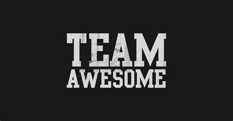 Team Awesome Awesome T Shirt Teepublic