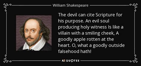 The devil can cite scripture for his purpose. William Shakespeare quote: The devil can cite Scripture for his purpose. An evil...