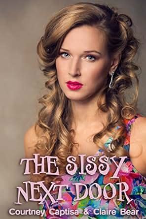 The Sissy Next Door A Crossdresser In London Kindle Edition By Courtney Captisa Claire Bear