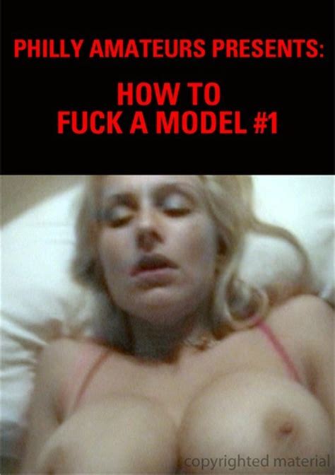 How To Fuck A Model 1 By Philly Amateurs Hotmovies