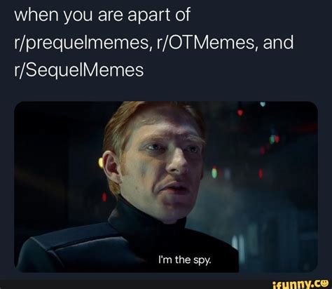 When You Are Apart Of Memes And Im The Spy Ifunny