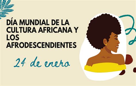 Día Mundial De La Cultura Africana Y De Los Afrodescendientes H