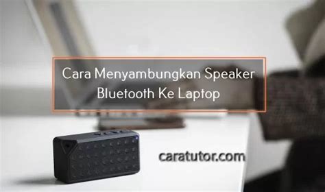 Cara Menyambungkan Bluetooth Laptop Ke Speaker