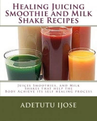 Smashwords Healing Juicing Smoothie And Milk Shake Recipes A Book By Adetutu Ijose