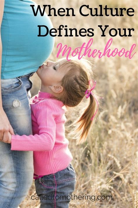 When Culture Defines Your Motherhood Called To Mothering