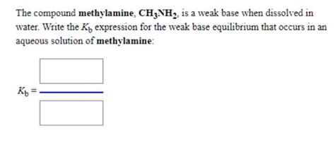 Solved The Compound Methylamine CH3NH2 Is A Weak Base When Chegg