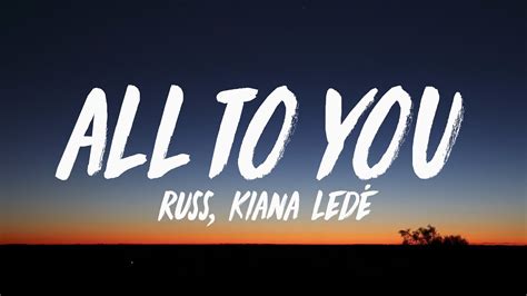 Russ All To You Lyrics Ft Kiana Ledé Youtube