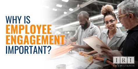 Why Is Employee Engagement Important Iri Consultants