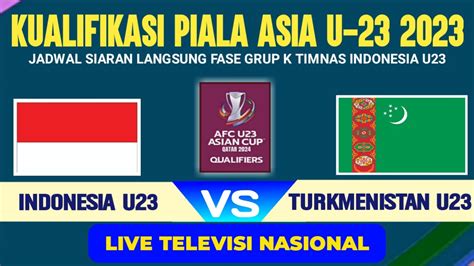 Tayang Malam Hari Ini Jadwal Timnas Indonesia U23 Vs Turkmenistan