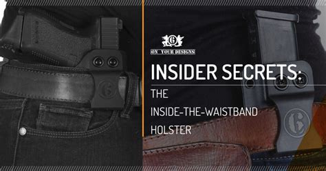 Insider Secrets The Inside The Waistband Holster Kydex Gun Holsters On Your 6 Designs