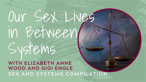 Our Sex Lives In Between Systems Elizabeth Anne Wood And Gigi Engle