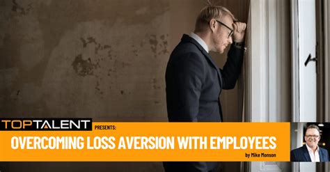 Overcoming Loss Aversion With Employees Top Talent