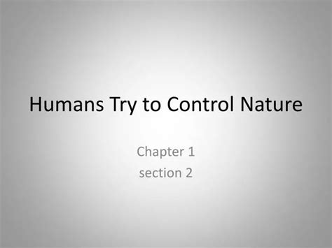 Ppt Humans Try To Control Nature Powerpoint Presentation Free