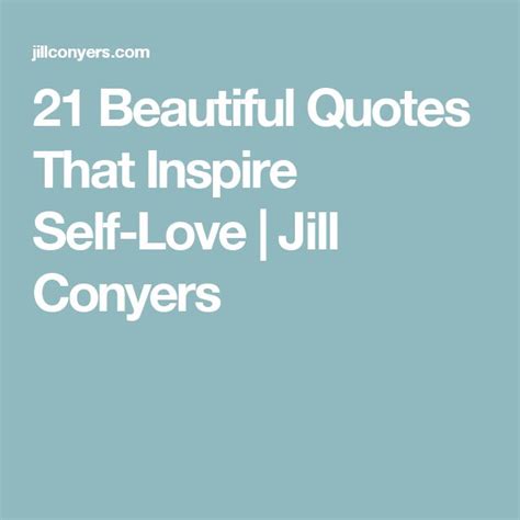 21 Beautiful Quotes That Inspire Self Love Jill Conyers