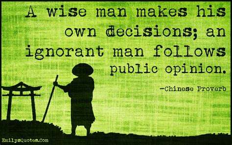 A Wise Man Makes His Own Decisions An Ignorant Man Follows Public